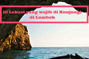 10 Tujuan Wisata yang Wajib di Kunjungi di Lombok