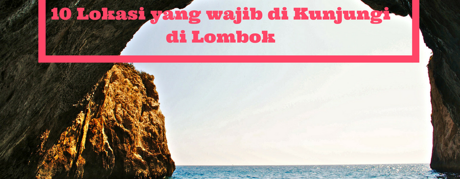 10 Tujuan Wisata yang Wajib di Kunjungi di Lombok